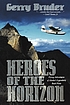Heroes of the horizon : flying adventures of Alaska's legendary bush pilots Heroes of the horizon : flying adventures of Alaska's legendary bush pilots