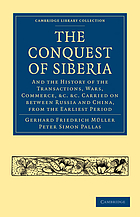 The conquest of Siberia : and the history of the transactions, wars, commerce, &c., &c. carried on between Russia and China, from the earliest period