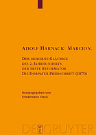 Marcion, der moderne Gläubige des 2. Jahrhunderts, der erste Reformator : die Dorpater Preisschrift (1870) : kritische Edition des handschriftlichen Exemplars mit einem Anhang