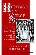 Heritage on stage : the invention of ethnic place in America's Little Switzerland