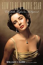 How to be a movie star : Elizabeth Taylor in Hollywood