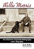 Willie Morris : an exhaustive annotated bibliography and a biography Willie Morris : an exhaustive annotated bibliography and a biography