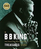 The B.B. King treasures : photos, mementos & music from B.B. King's collection