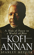 Kofi Annan : a man of peace in a world of war