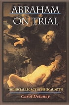 Abraham on trial : the social legacy of biblical myth