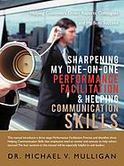 Sharpening my one-on-one performance facilitation & helping communication skills : helping customers, direct reports, colleagues and my boss succeed
