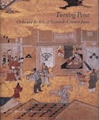 Turning point : Oribe and the arts of sixteenth-century Japan