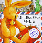 Letters from Felix : a little rabbit on a world tour