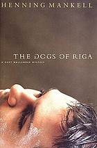 The dogs of Riga : a Kurt Wallander mystery