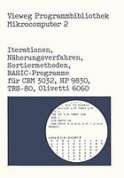 Iterationen, Näherungsverfahren, Sortiermethoden BASIC-Programme für CBM 3032, HP 9830, TRS-80, Olivetti 6060