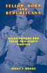 Yellow dogs and Republicans : Allan Shivers and Texas two-party politics Yellow dogs and Republicans : Allan Shivers and Texas two-party politics