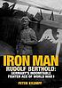 Iron man : Rudolf Berthold : Germany's indomitable World War I fighter ace Iron man : Rudolf Berthold : Germany's indomitable World War I fighter ace