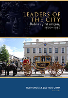 Leaders of the city : Dublin's first citizens, 1500-1950
