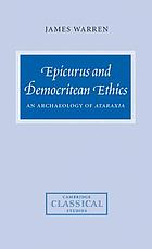 Epicurus and Democritean ethics : an archaeology of ataraxia