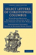 Select letters of Christopher Columbus : with other original documents, relating to his four voyages to the New world