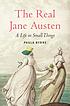 The real Jane Austen a life in small things The real Jane Austen a life in small things