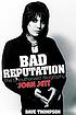 Bad reputation : the unauthorized biography of Joan Jett Bad reputation : the unauthorized biography of Joan Jett