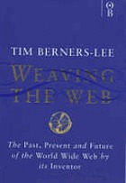 Weaving the Web : the past, present and future of the World Wide Web by its inventor