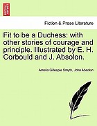 Fit to be a duchess : with other stories of courage and principle