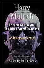 Criminal case 40/61, the trial of Adolf Eichmann : an eyewitness account