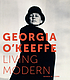 Georgia O'Keeffe : living modern