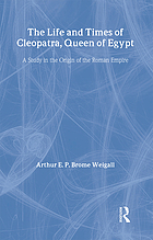 The life and times of Cleopatra, queen of Egypt; a study in the origin of the Roman empire