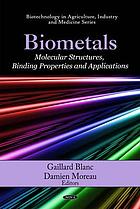 Biometals : molecular structures, binding properties and applications Biometals : molecular structures, binding properties and application