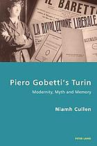 Piero Gobetti's Turin : modernity, myth, and memory