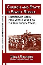 Church and state in Soviet Russia : Russian Orthodoxy from World War II to the Khrushchev years