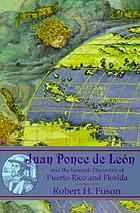 Juan Ponce de León and the Spanish discovery of Puerto Rico and Florida
