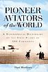 Pioneer aviators of the world : a biographical dictionary of the first pilots of 100 countries Pioneer aviators of the world : a biographical dictionary of the first pilots of 100 countries