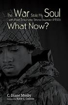 War Stole My Soul With Post-traumatic Stress Disorder (Ptsd) : What Now?.