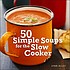 50 simple soups for the slow cooker
