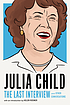 Julia Child : the last interview and other conversations