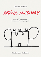 Radical museology : or, What's 'contemporary' in museums of contemporary art?