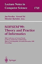 SOFSEM'99 : theory and practice of informatics : 26th Conference on Current Trends in Theory and Practice of Informatics, Milovy, Czech Republic, November 27-December 4, 1999 : proceedings
