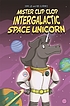 Mister Clip Clop : intergalactic space unicorn 