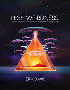 High weirdness : drugs, esoterica, and visionary experience in the seventies