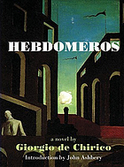 Hebdomeros : with Monsieur Dudron's adventure, and other metaphysical writings