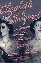 Elizabeth & Margaret : the intimate world of the Windsor sisters