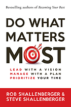 Do what matters most : lead with a vision, manage with a plan, prioritize your time