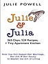 Julie and Julia : 365 days, 524 recipes, 1 tiny apartment kitchen : how one girl risked her marriage, her job, and her sanity to master the art of living 