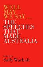 Well may we say : the speeches that made Australia