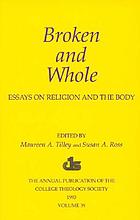 Broken and whole : essays on religion and the body