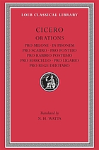 in twenty-eight volumes. (Vol.) 14. Pro T. Annio Milone. - In L. Calpurnium Pisonem. - Pro M. Aemilio Scauro. - Pro M. Fonteio. - Pro C. Rabirio Postumo. - Pro M. Marcello. - Pro Q. Ligario. - Pro rege Deiotaro. Transl. by N. H. Watts. (Repr.)