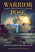 Warrior pose : how yoga (literally) saved my life Warrior pose : how yoga (literally) saved my life