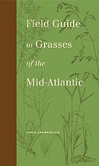 Field guide to grasses of the Mid-Atlantic Guide to grasses of the Mid-Atlantic region