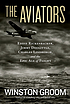 The Aviators : Eddie Rickenbacker, Jimmy Doolittle, Charles Lindbergh, and the Epic Age of Flight The Aviators : Eddie Rickenbacker, Jimmy Doolittle, Charles Lindbergh, and the Epic Age of Flight