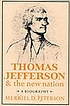 Thomas Jefferson and the new nation : a biography Thomas Jefferson and the new nation : a biography