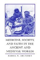 Medicine, society, and faith in the ancient and medieval worlds